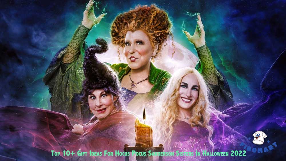 Top 10 Gift Ideas For Hocus Pocus Sanderson Sisters In Halloween 2022