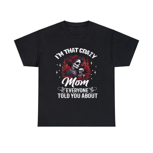 I’m That Crazy Mom Everyone Told You About Shirt, Gifts for Mother’s Day