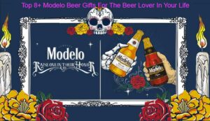 Top 8 Modelo Beer Gifts For The Beer Lover In Your Life
