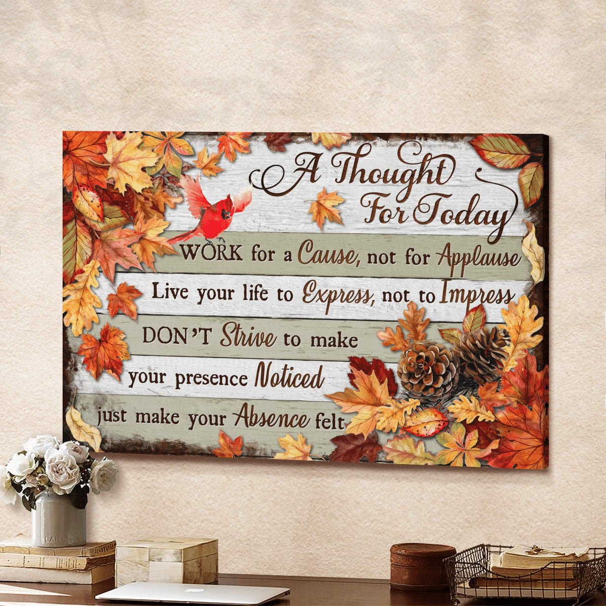 A Thought For Today Work For A Cause Not For Applause Fall Leaves God Canvas, Christian Wall Art, Home Decor