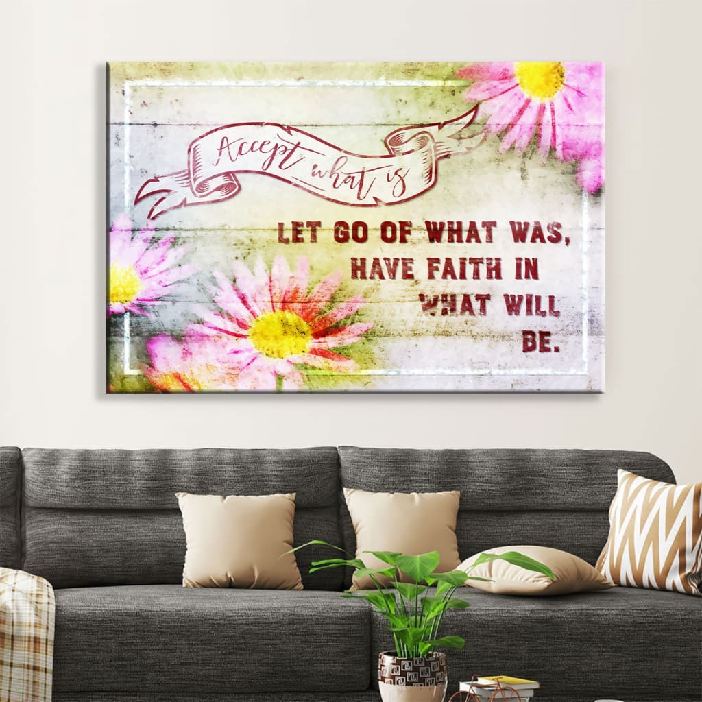 Accept What Is Let Go Of What Was Flower Wall Art Canvas Print – Religious Wall Decor