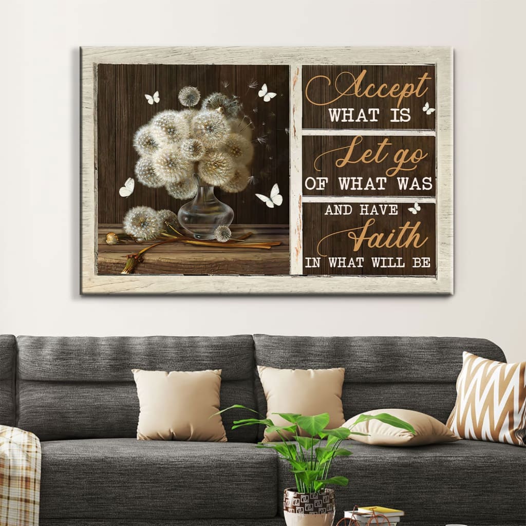 Accept What Is Let Go Of What Was Have Faith In What Will Be Wall Art Canvas – Religious Wall Decor