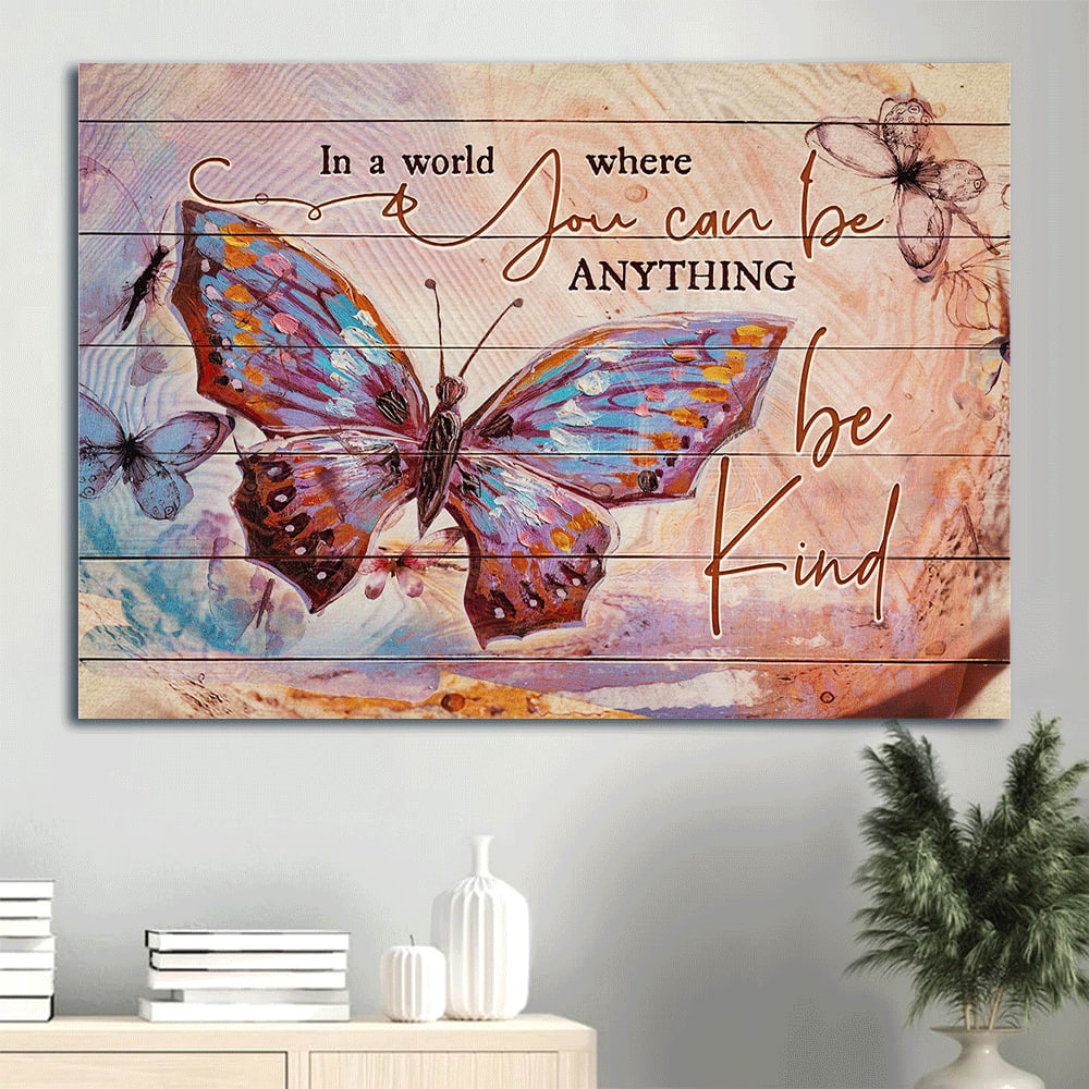 Amazing Butterfly In A World Where You Can Be Anything Canvas Wall Art – Christian Wall Decor