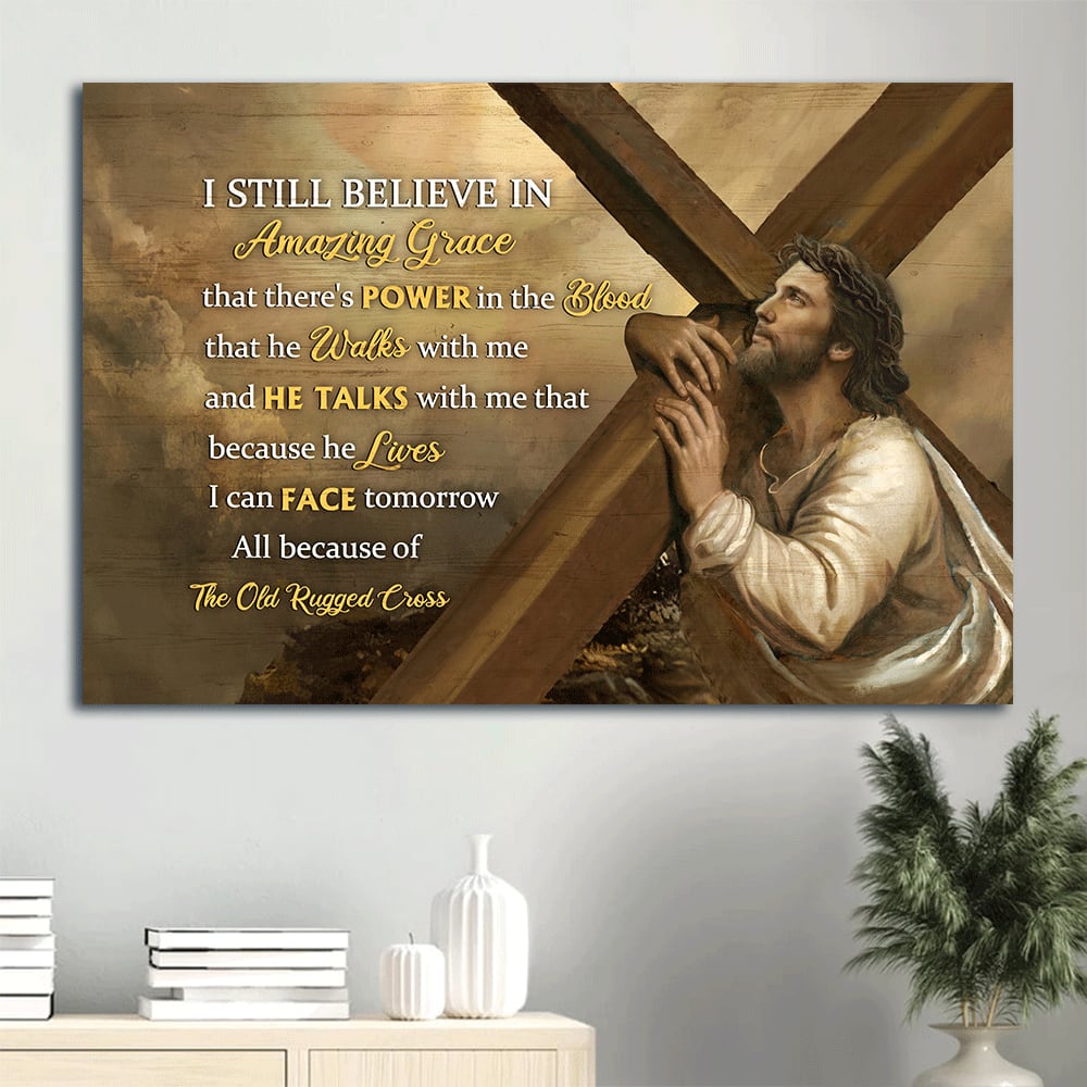 Amazing Cross The Life Of Jesus Jesus Painting I Still Believe In Amazing Grace Canvas Wall Art – Christian Wall Decor