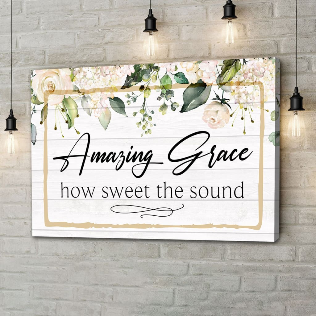 Amazing Grace How Sweet The Sound Canvas Print – Amazing Grace Wall Art – Religious Wall Decor