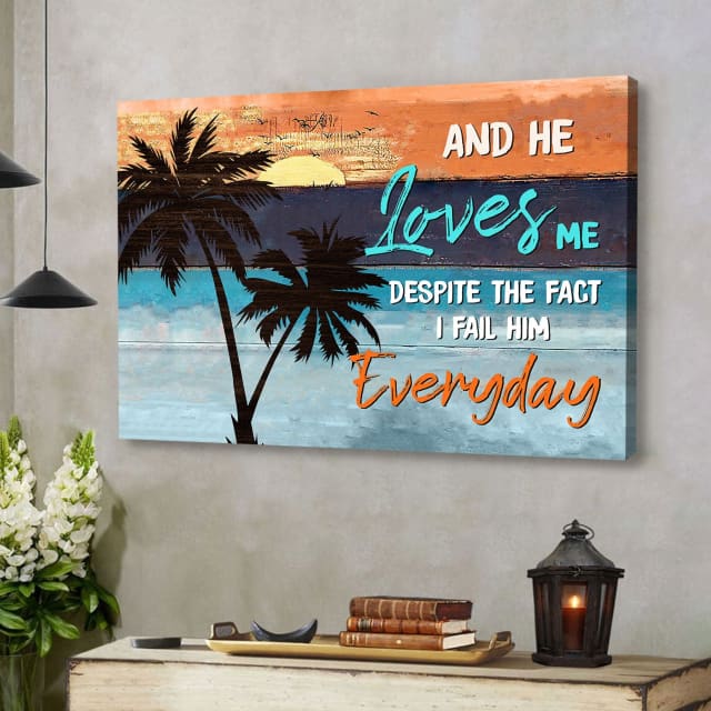 And He Loves Me Despite The Fact I Fail Him Everyday Wall Art Canvas – Religious Wall Decor