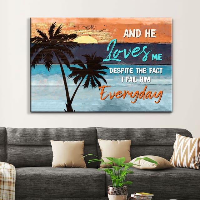 And He Loves Me Despite The Fact I Fail Him Everyday Wall Art Canvas – Religious Wall Decor