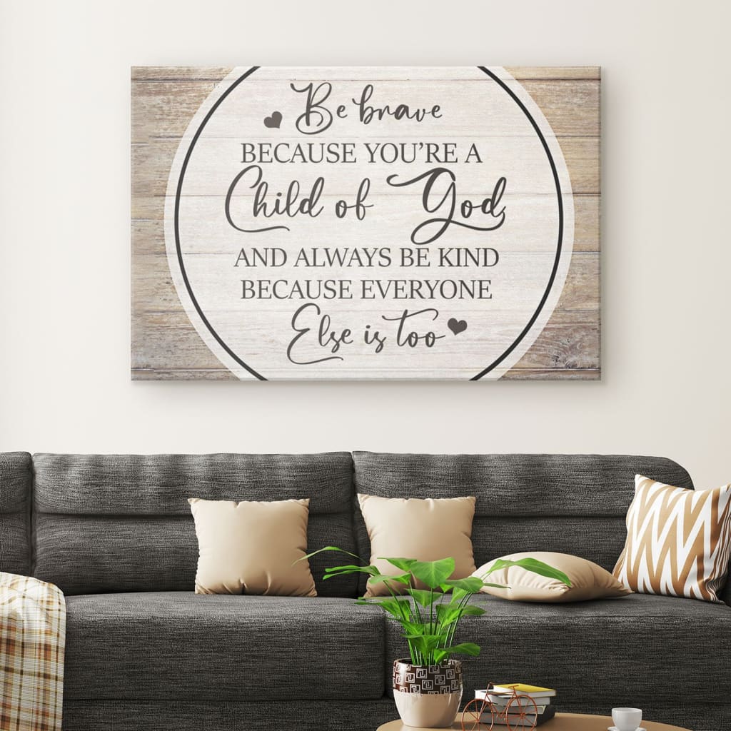 Be Brave Because You Are A Child Of God Canvas Wall Art – Christian Canvas – Faith Canvas