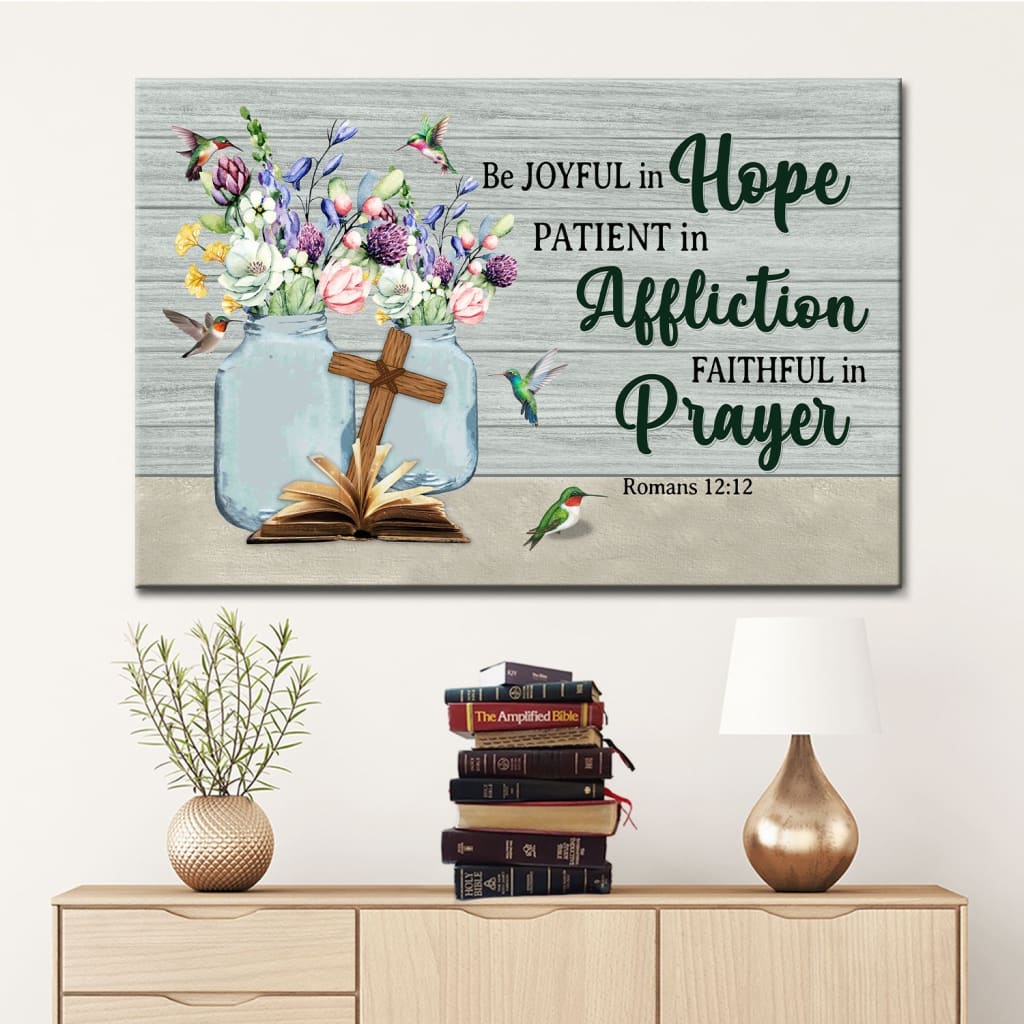 Be Joyful In Hope Patient In Affliction Romans 1212 Wall Art Canvas Print – Religious Wall Decor