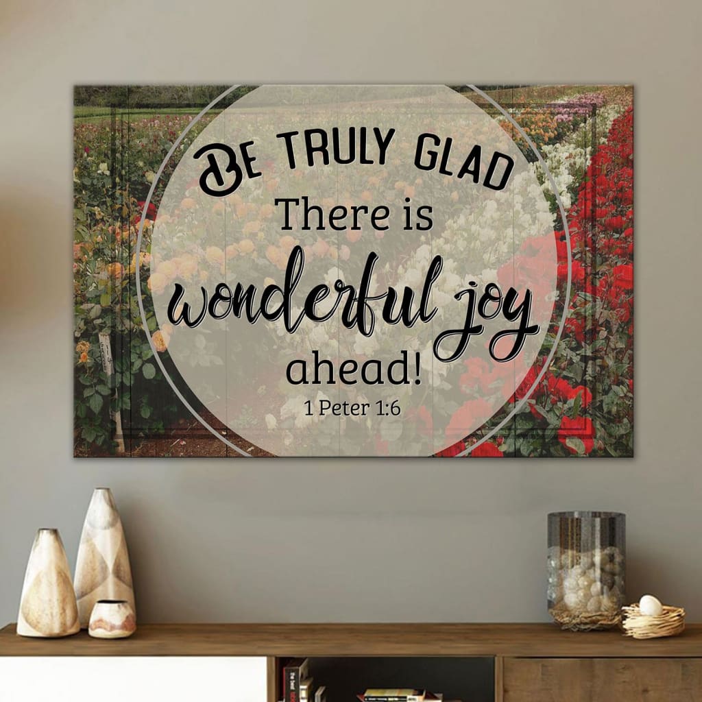 Be Truly Glad There Is Wonderful Joy Ahead 1 Peter 16 Canvas Wall Art – Christian Canvas – Faith Canvas