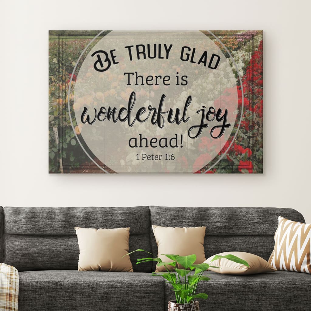 Be Truly Glad There Is Wonderful Joy Ahead 1 Peter 16 Canvas Wall Art – Christian Canvas – Faith Canvas