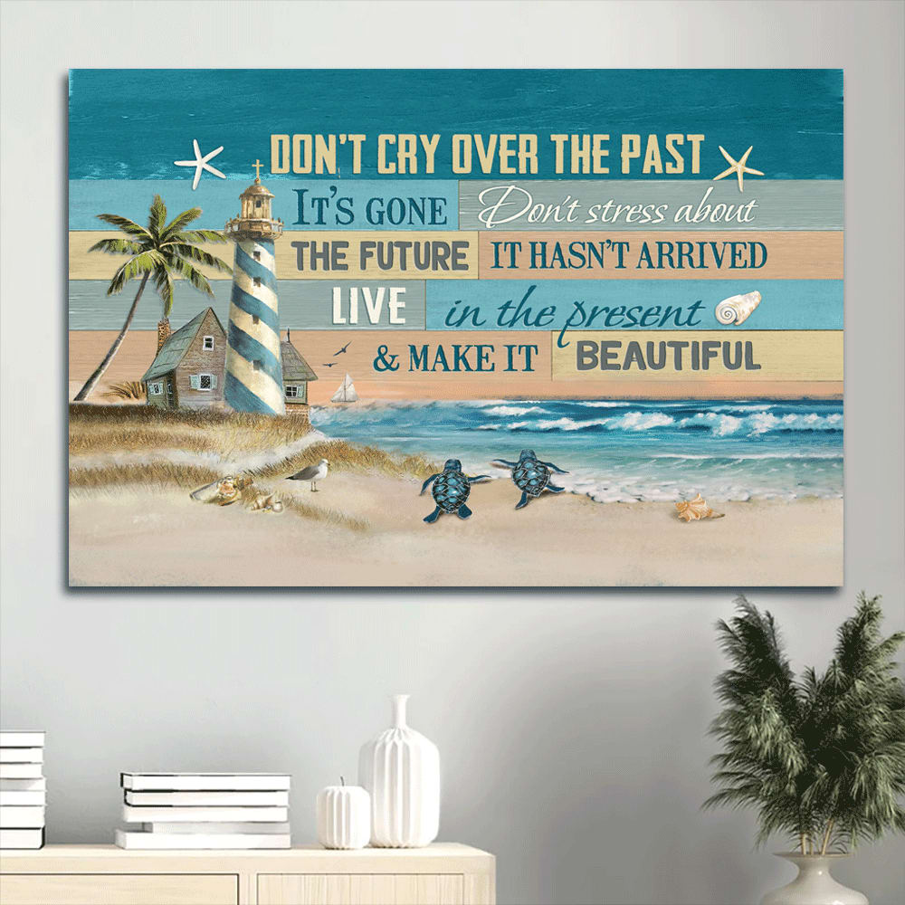 Beach Painting Pretty Lighthouse Sea Turtle Canvas Don’t Cry Over The Past Canvas Wall Art – Christian Wall Decor