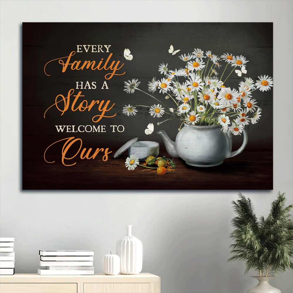 Beautiful Daisy Tea Pot White Butterfly Canvas Every Family Has A Story Welcome To Ours Canvas Wall Art – Christian Wall Decor