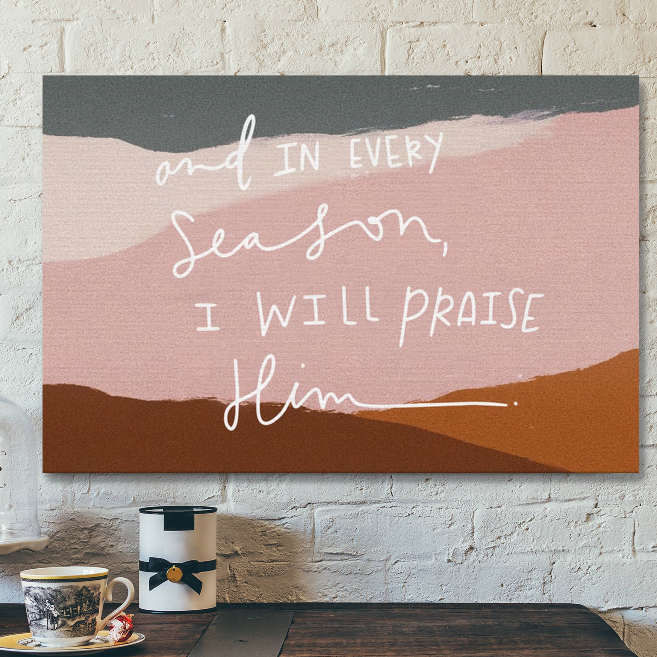 Bible Verse Canvas – And In Every Season I Will Praise Him Canvas Wall Art – Scripture Canvas Wall Art