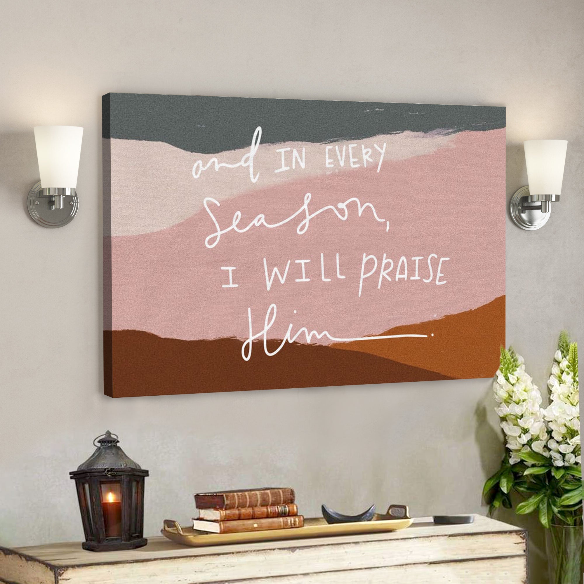 Bible Verse Canvas – And In Every Season I Will Praise Him Canvas Wall Art – Scripture Canvas Wall Art