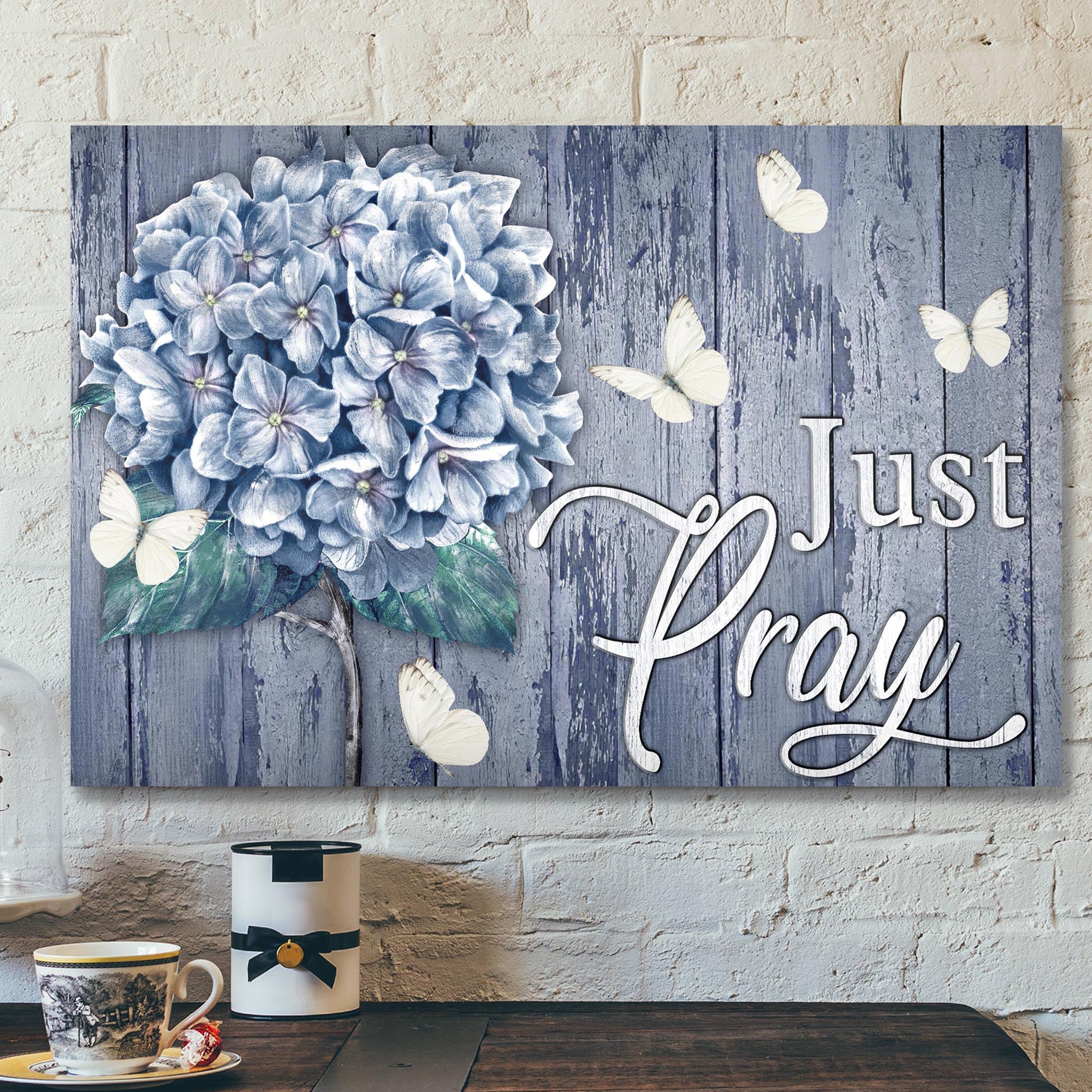 Bible Verse Canvas – Hydrangea Canvas – Just Pray Canvas Wall Art – Scripture Canvas Wall Art