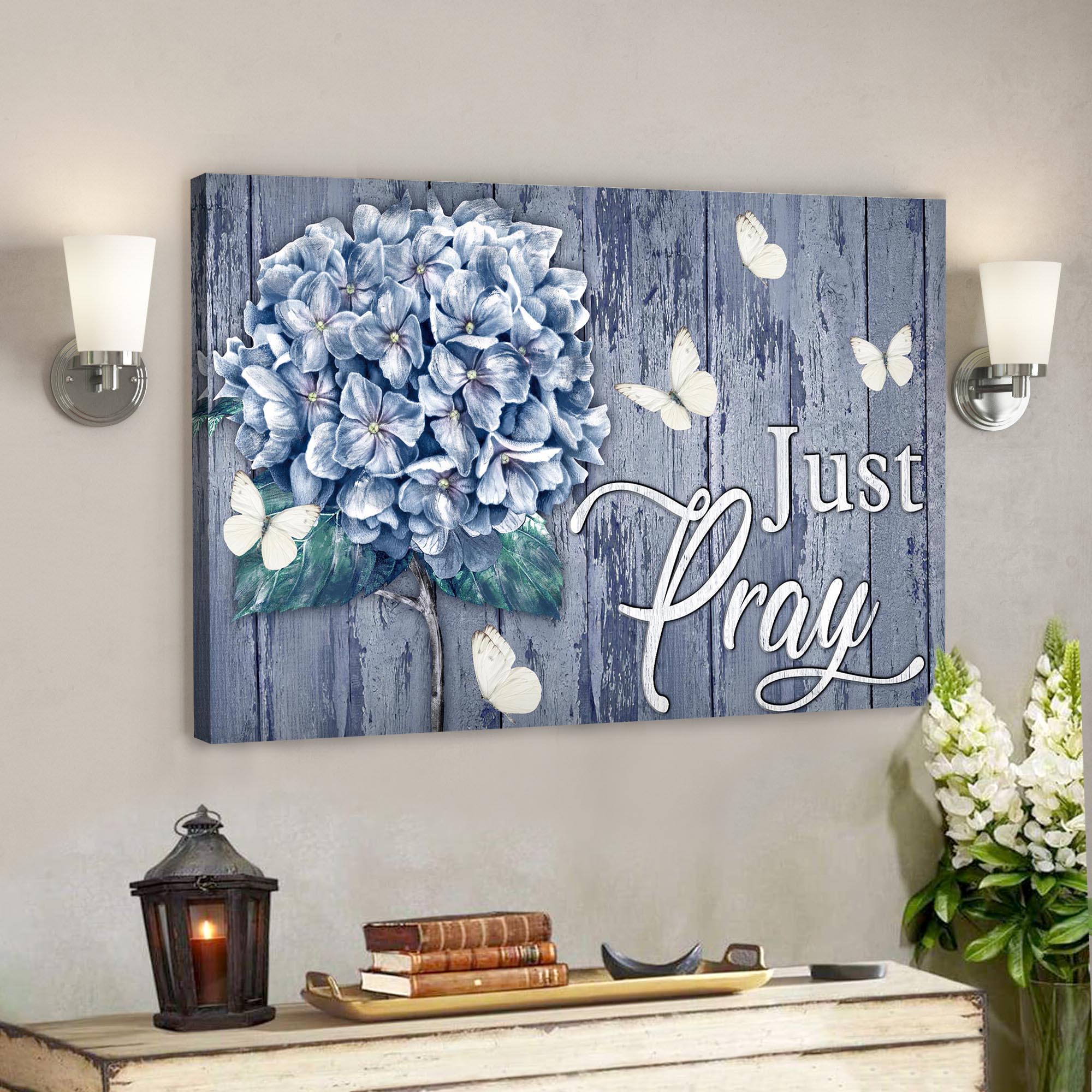 Bible Verse Canvas – Hydrangea Canvas – Just Pray Canvas Wall Art – Scripture Canvas Wall Art