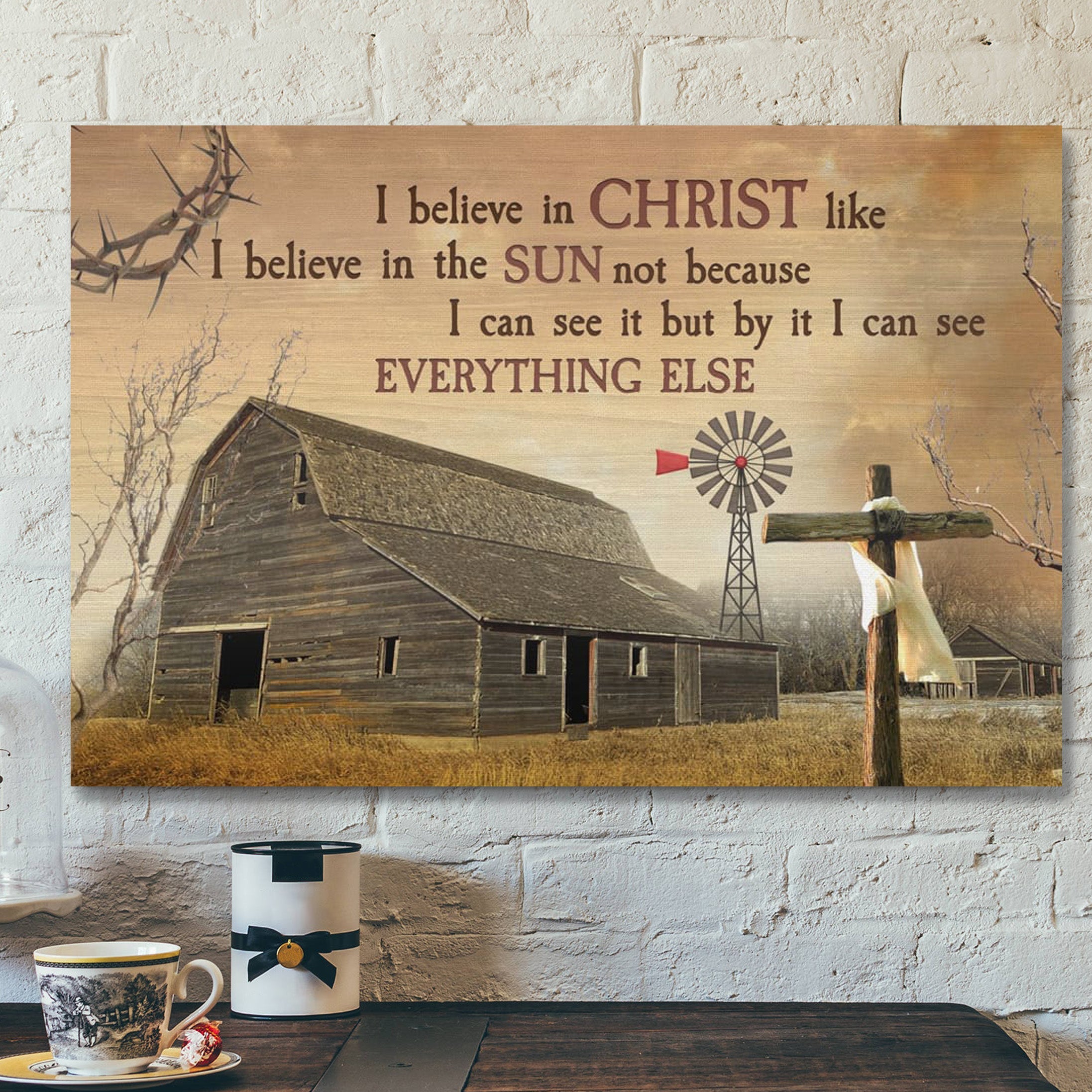 Bible Verse Canvas – I Believe In Christ Like I Believe In The Sun Canvas – Scripture Canvas Wall Art