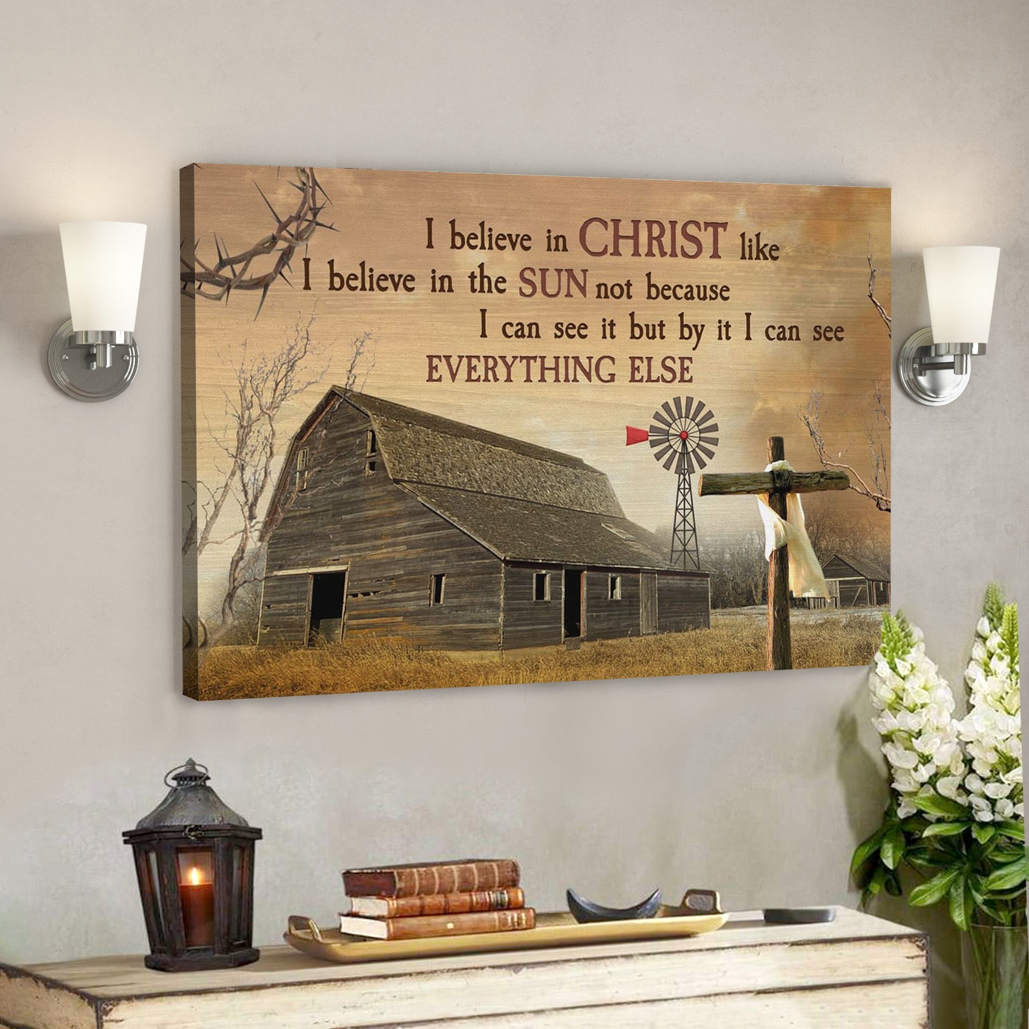 Bible Verse Canvas – I Believe In Christ Like I Believe In The Sun Canvas – Scripture Canvas Wall Art