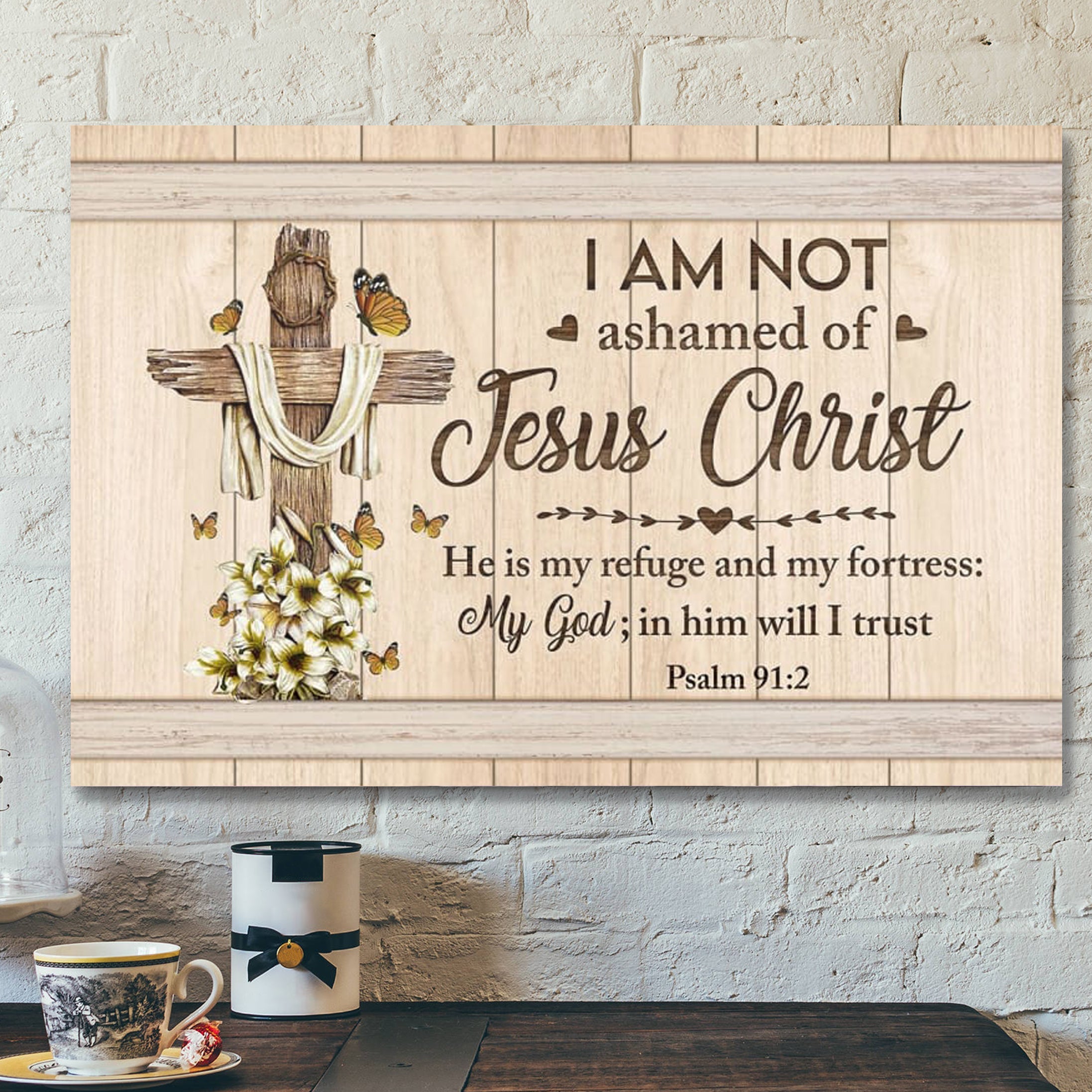 Bible Verse Canvas – Psalm 912 I Am Not Ashamed Of Jesus Christ Canvas – Scripture Canvas Wall Art