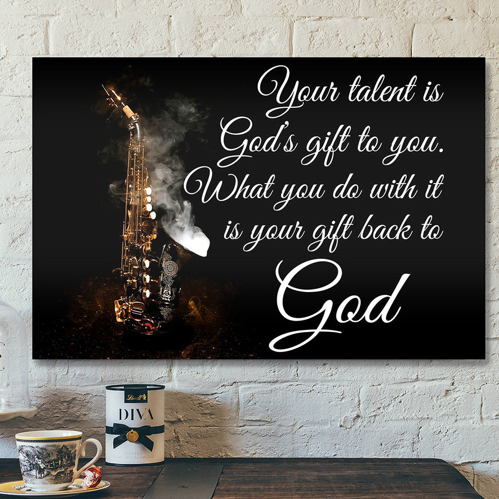 Bible Verse Canvas – Wall Art – Beautiful Art Saxophone Your Talent Is God’s Gift To You Canvas Poster