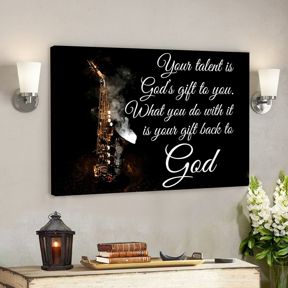 Bible Verse Canvas – Wall Art – Beautiful Art Saxophone Your Talent Is God’s Gift To You Canvas Poster