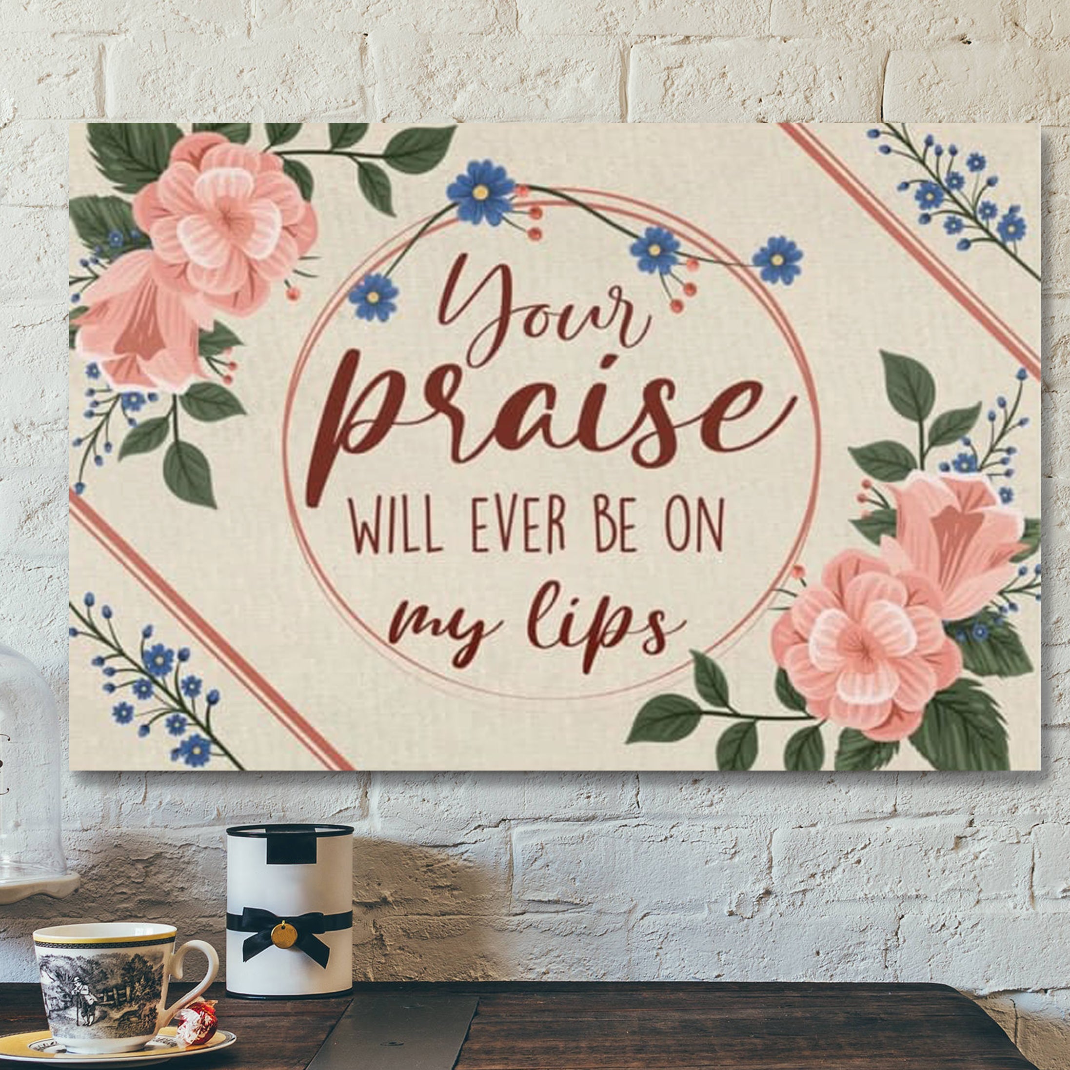 Bible Verse Canvas – Your Praise Will Ever Be On My Lips – Song Lyrics Canvas – Scripture Canvas Wall Art