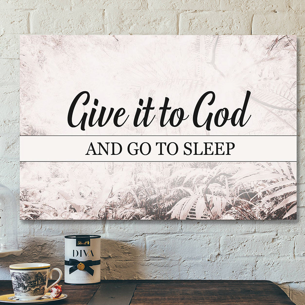 Bible Verse Wall Art Canvas – Scripture Wall Decor – Jesus Canvas – Give It To God And Go To Sleep Canvas Poster