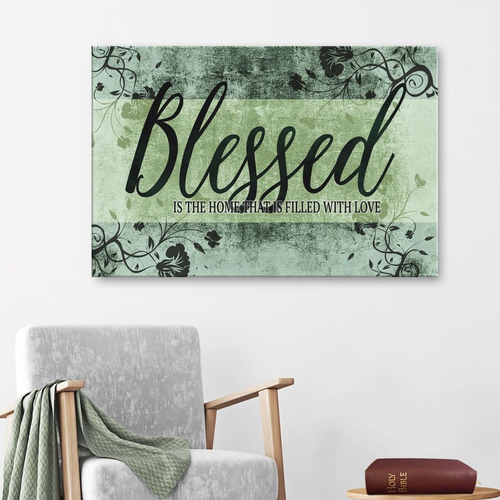 Blessed Is The Home That Is Filled With Love Wall Art Canvas – Blessed Wall Decor – Religious Wall Decor