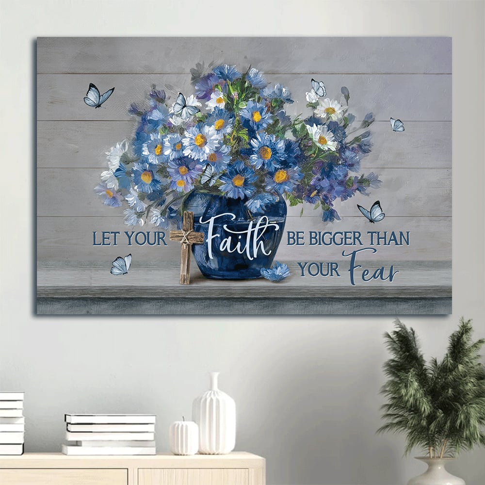 Blue Flower Unique Butterfly Let Your Faith Be Bigger Than Your Fear Canvas Wall Art – Christian Wall Decor