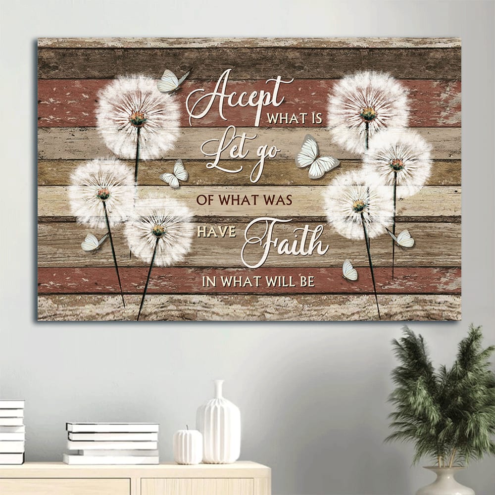 Brilliant Dandelion Field White Butterfly Accept What Is Let Go Of What Was Have Faith In What Will Be Canvas Wall Art – Christian Wall Decor