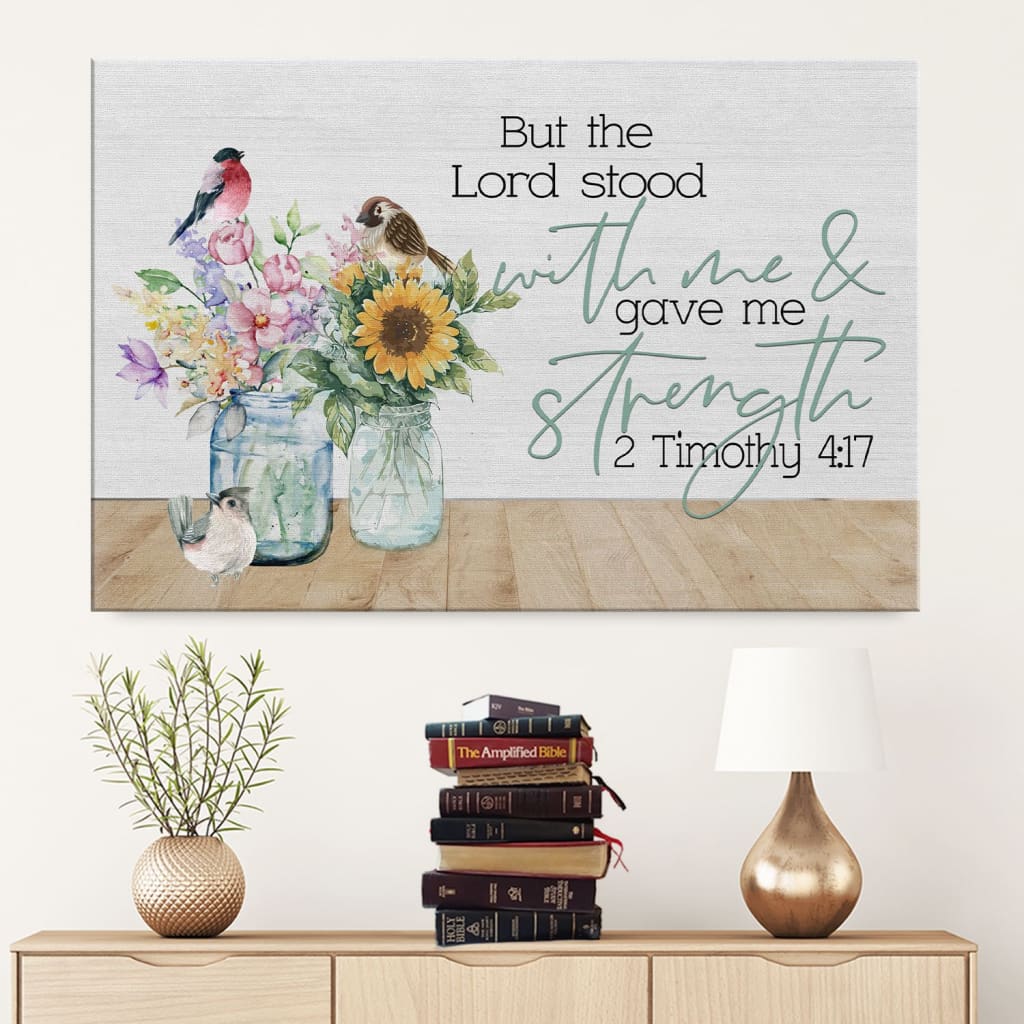 But The Lord Stood With Me And Gave Me Strength 2 Timothy 417 – Bible Verse Wall Art – Religious Wall Decor