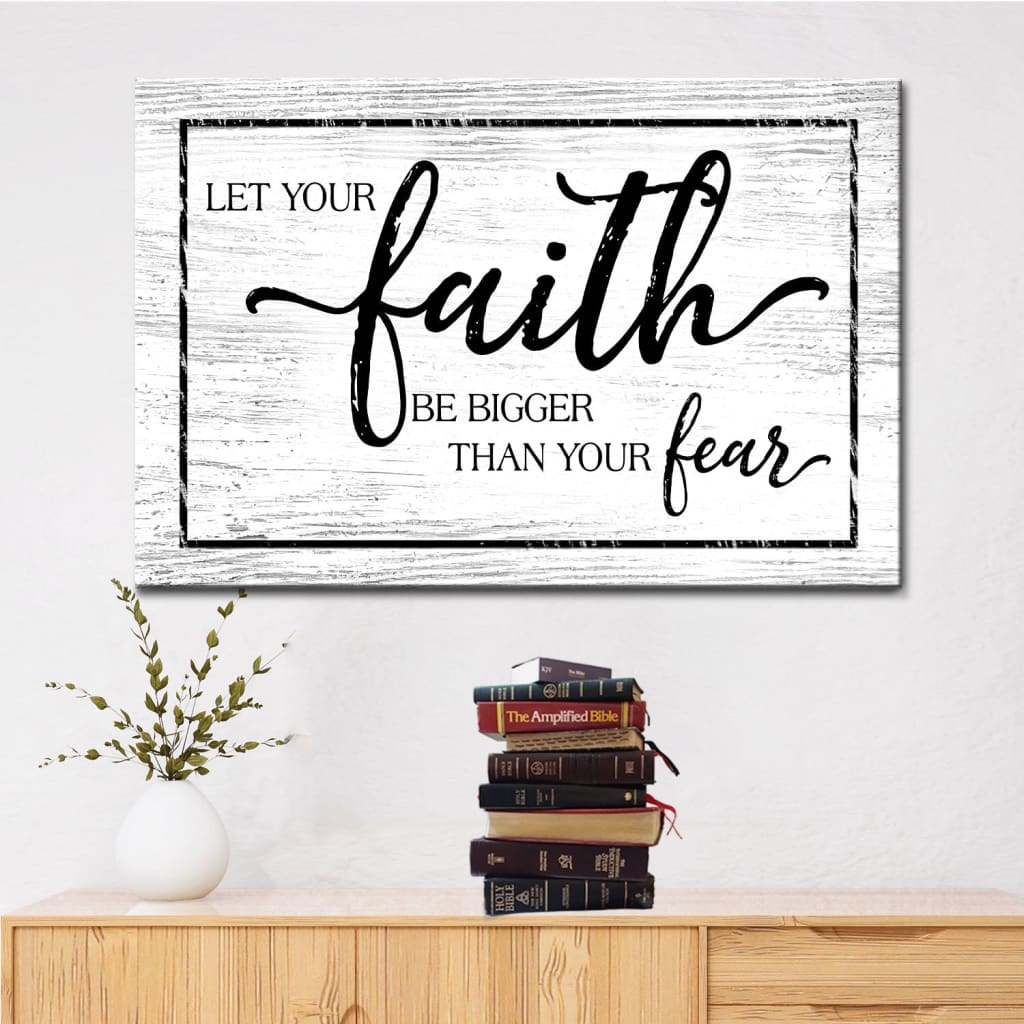 Christian Faith Wall Art Let Your Faith Be Bigger Than Your Fear Wall Art Canvas – Religious Wall Decor