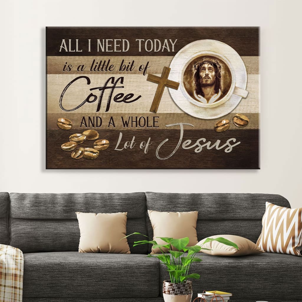 Christian Wall Art All I Need Is Coffee And Jesus Wall Art Canvas – Religious Wall Decor