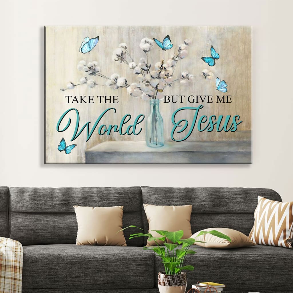 Christian Wall Art Butterfly Take The World But Give Me Jesus Wall Art Canvas – Religious Wall Decor