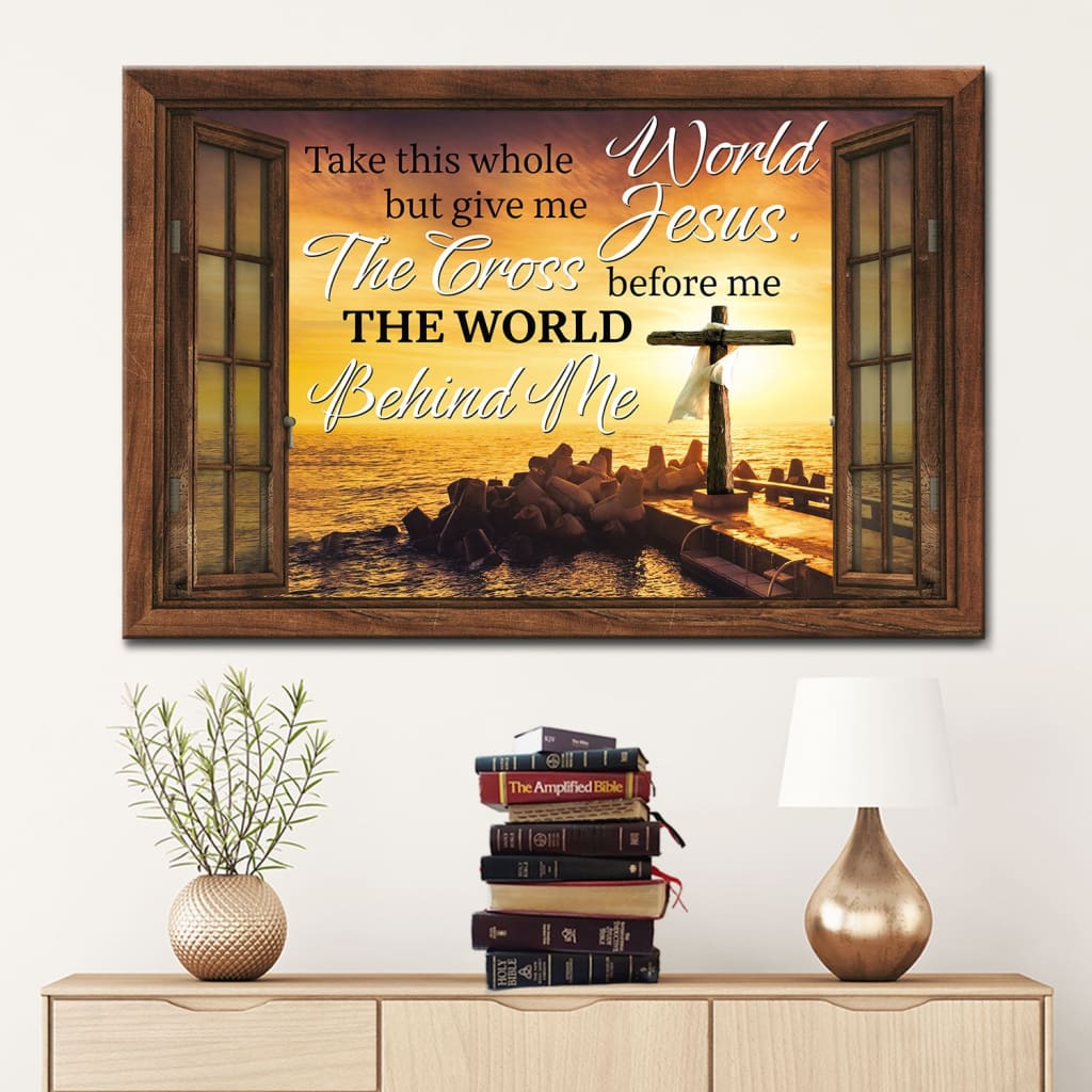 Christian Wall Art Cross Sunset, Take This Whole World But Give Me Jesus Wall Art Canvas – Religious Wall Decor