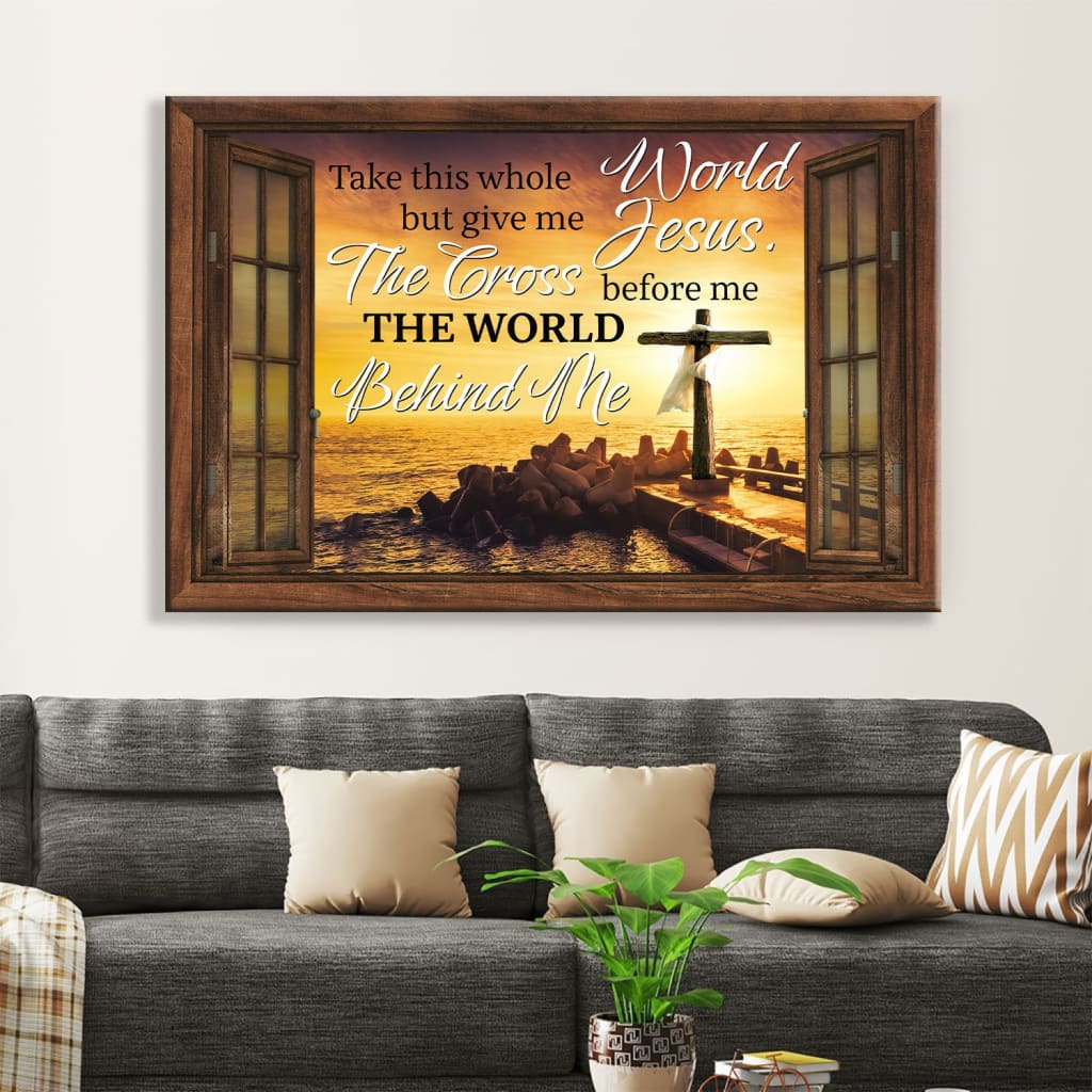 Christian Wall Art Cross Sunset, Take This Whole World But Give Me Jesus Wall Art Canvas – Religious Wall Decor