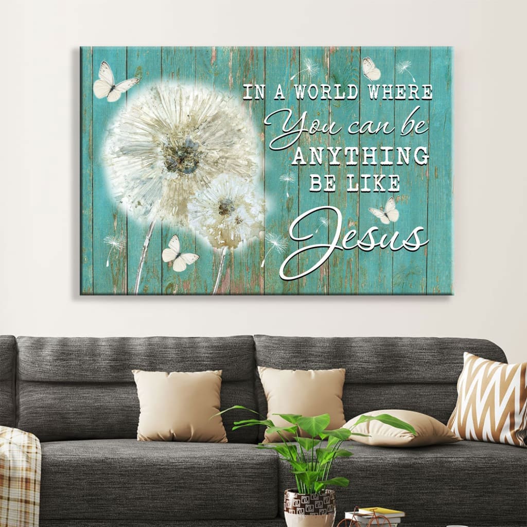 Christian Wall Art In A World Where You Can Be Anything Be Like Jesus Canvas Art – Religious Wall Decor