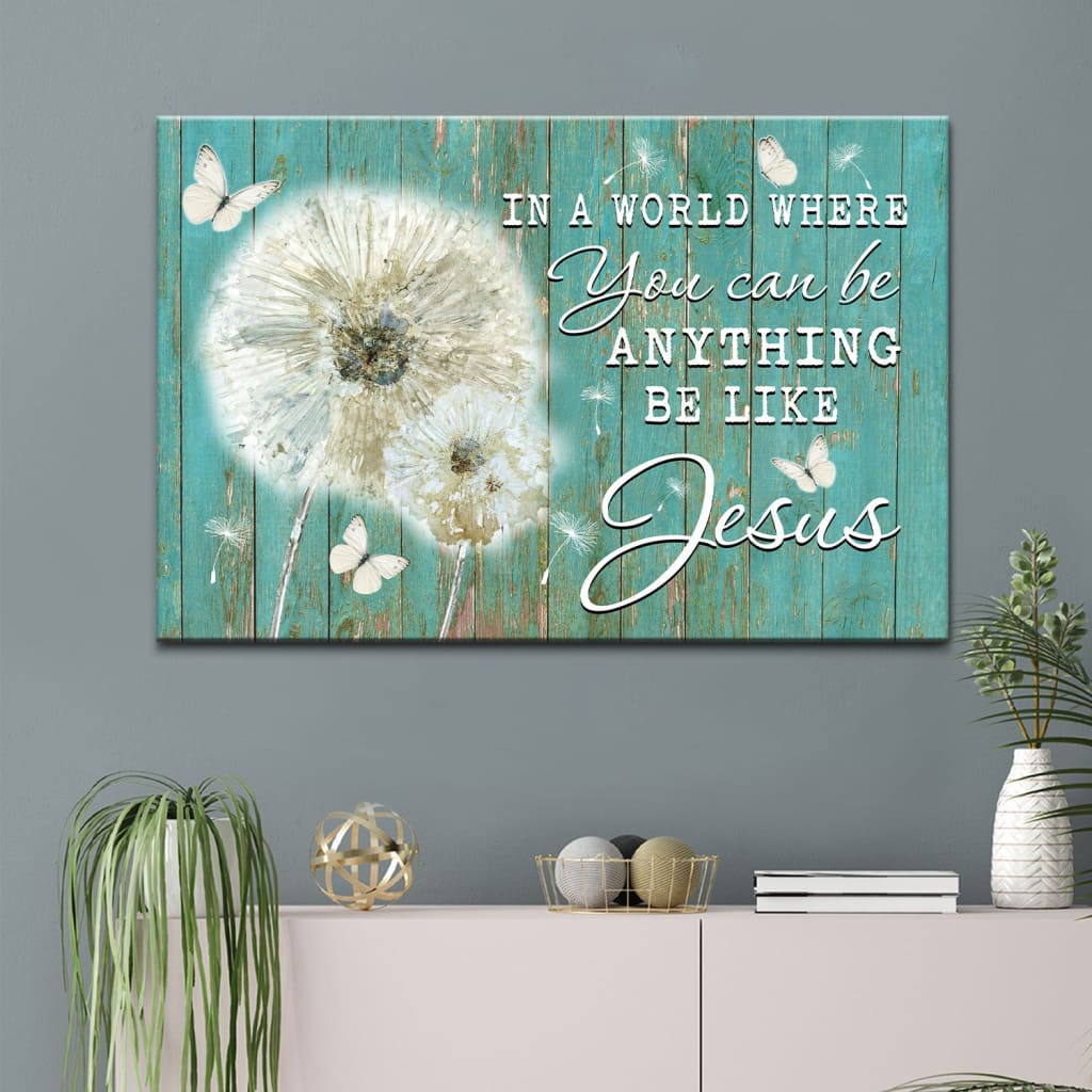 Christian Wall Art In A World Where You Can Be Anything Be Like Jesus Canvas Art – Religious Wall Decor