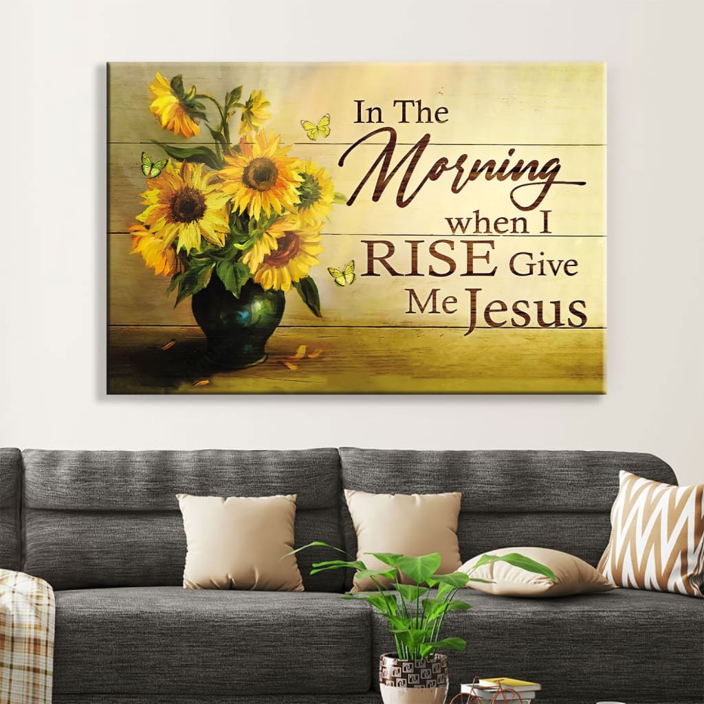 Christian Wall Art In The Morning When I Rise Give Me Jesus Butterfly Sunflower Canvas Print – Religious Wall Decor