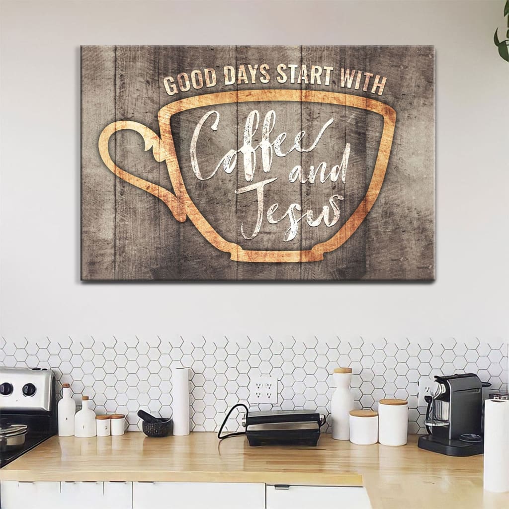 Christian Wall Decor Good Days Start With Coffee And Jesus Wall Art Canvas – Religious Wall Decor