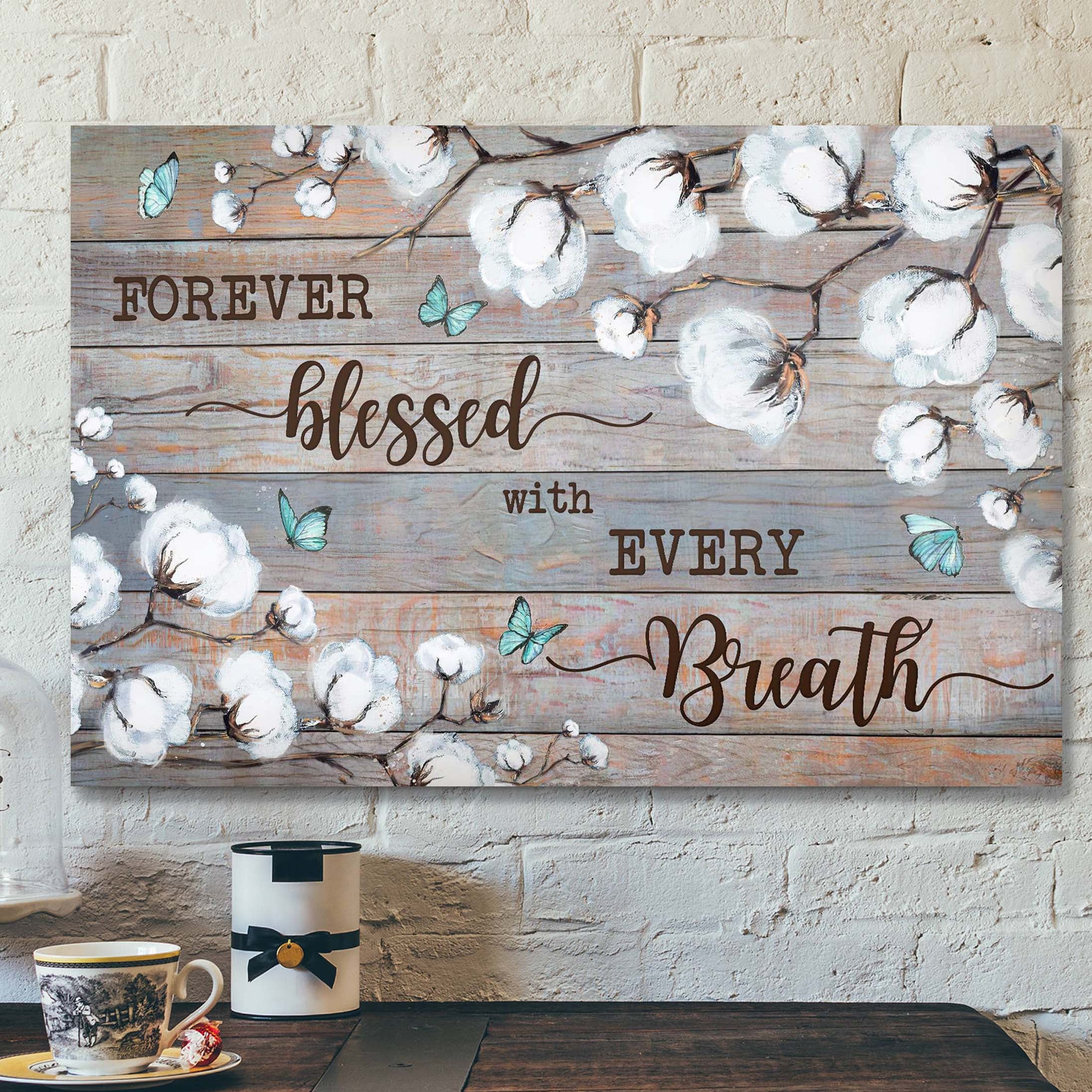 Cotton Flower – Forever Blessed With Every Breath Canvas Wall Art – Bible Verse Canvas – Scripture Canvas Wall Art