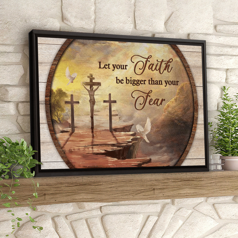 Cross And Dove – Let You Faith Be Bigger Than Your – Jesus Pictures – Christian Canvas Prints – Faith Canvas – Bible Verse Canvas