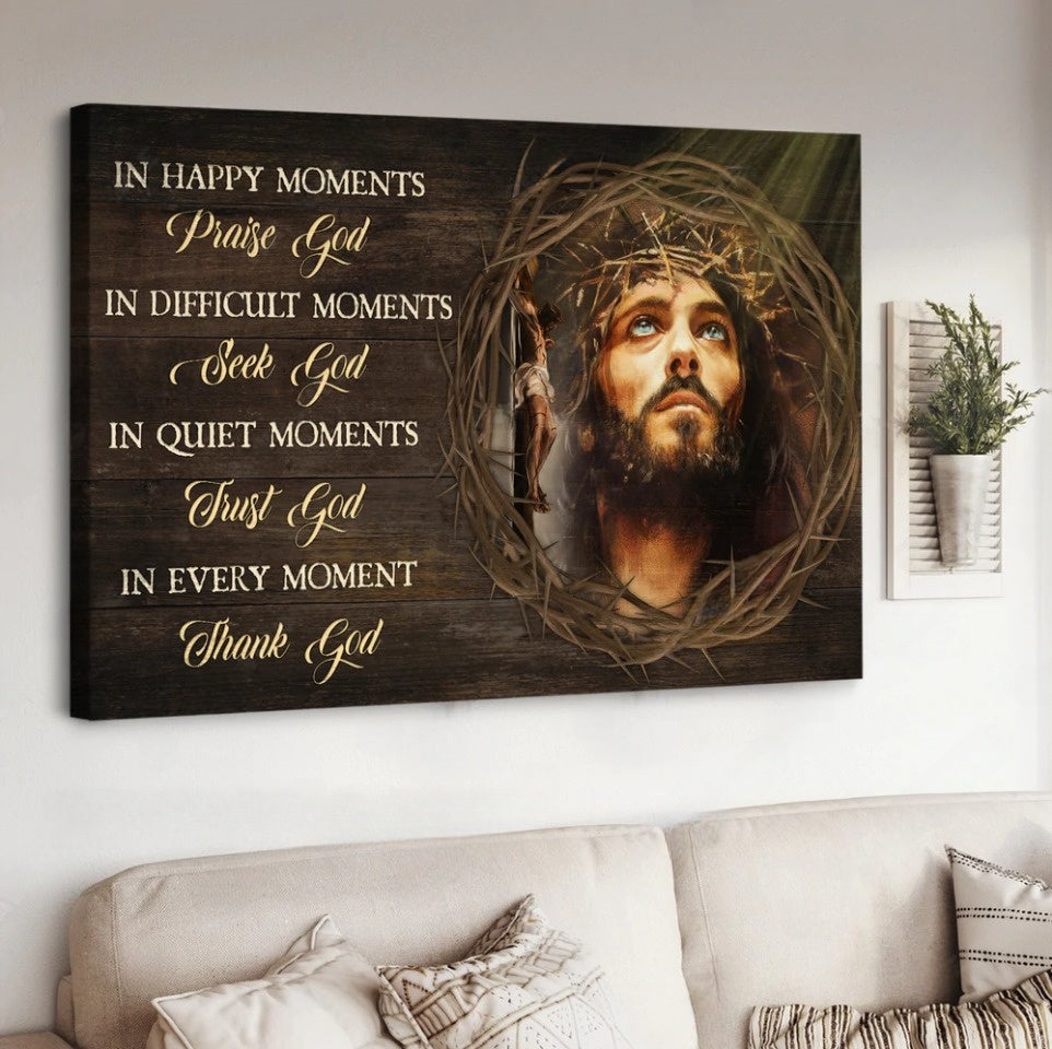 Crown Of Thorn Jesus In Every Moment Thank God Canvas Wall Art – Jesus Canvas Pictures – Christian Wall Posters