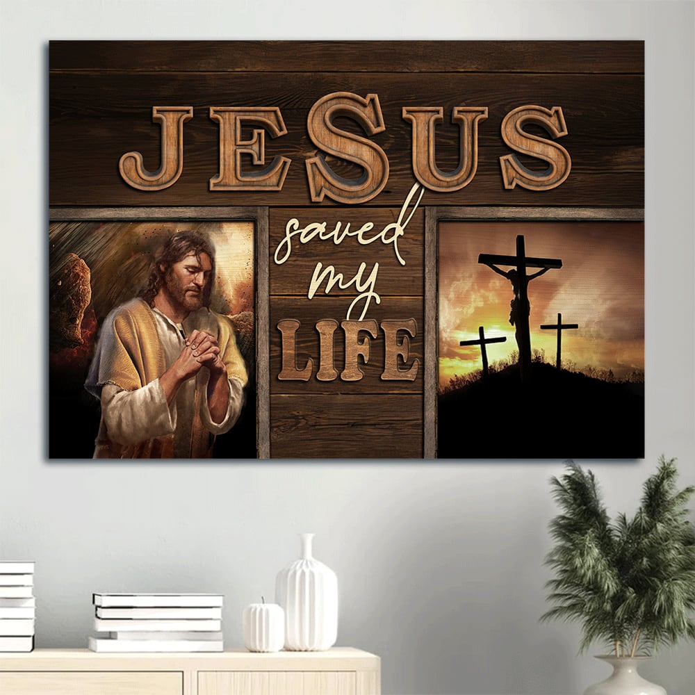 Crucifixion Of Jesus Three Crosses Jesus Saved My Life Canvas Wall Art – Christian Wall Decor