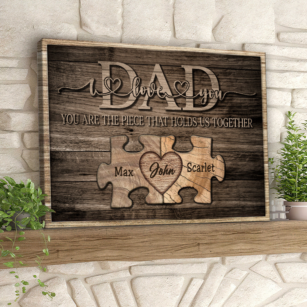 Custom Name Wall Art For Family – Personalized Canvas For Dad – You Are The Piece That Holds Us Together – Heart Puzzle Birthday Gift