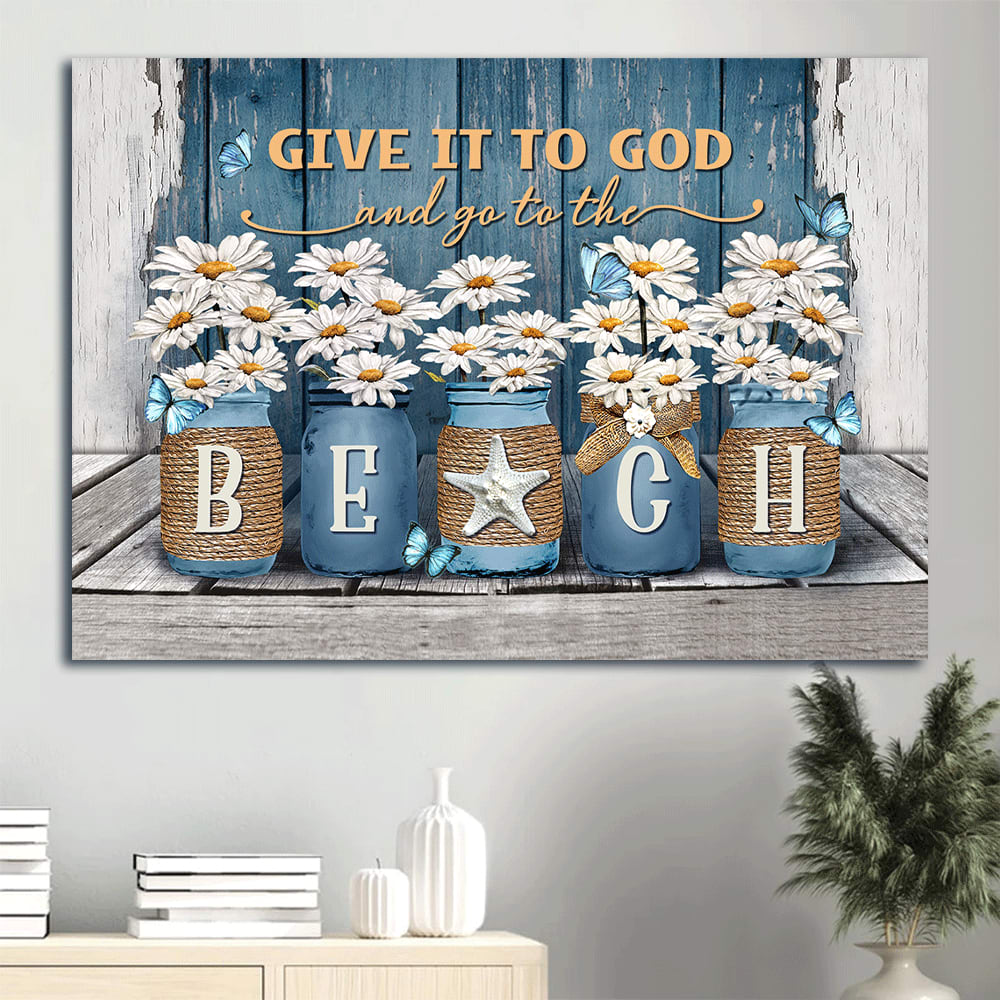 Daisy Painting Blue Butterfly Canvas Give It To God And Go To The Beach Canvas Wall Art – Christian Wall Decor