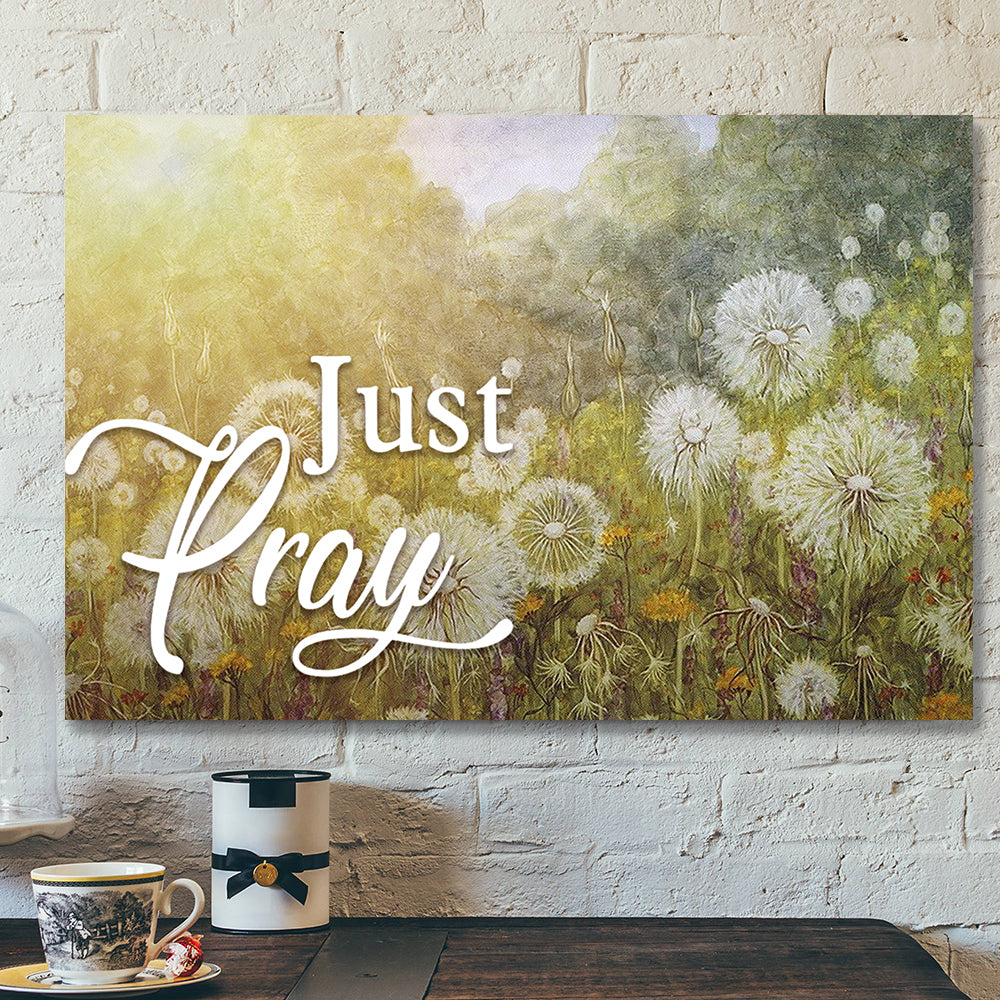 Dandelion And Just Pray 4 Canvas Wall Art – Bible Verse Canvas – Scripture Canvas Wall Art