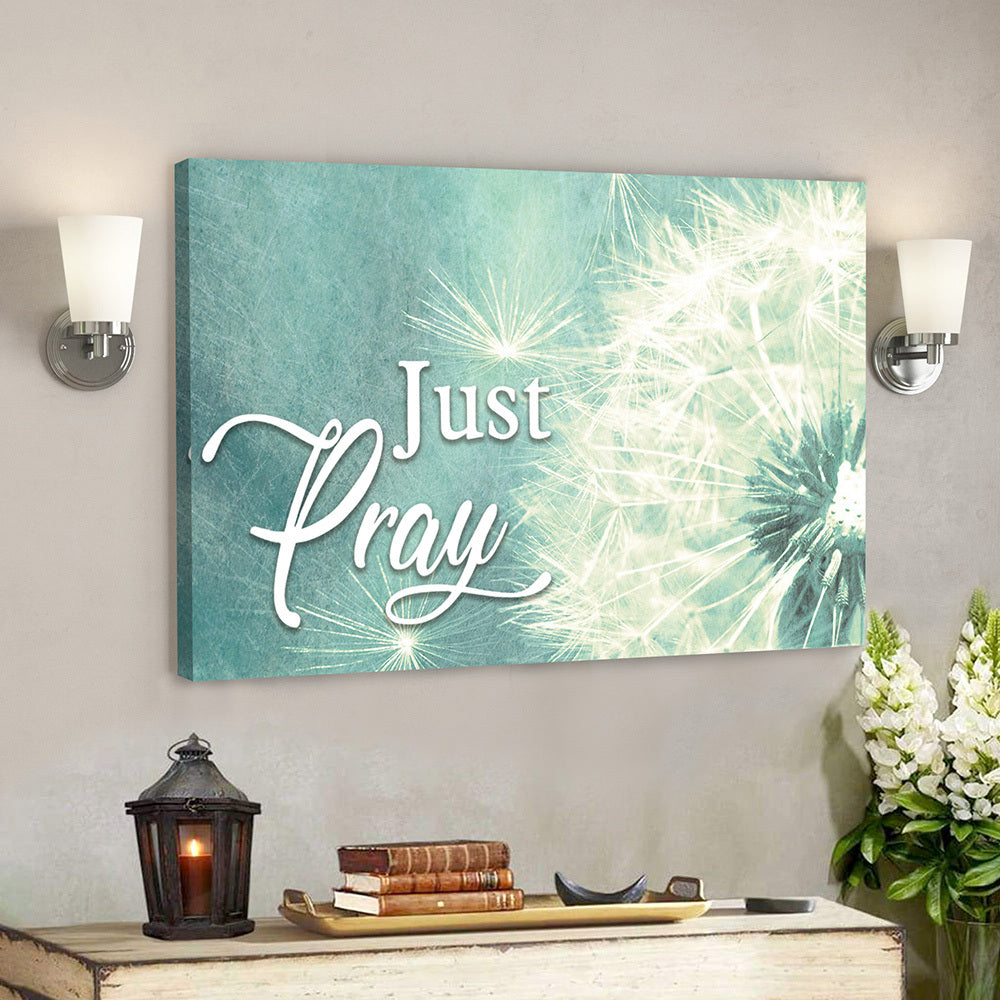 Dandelion And Just Pray 5 Canvas Wall Art – Bible Verse Canvas – Scripture Canvas Wall Art