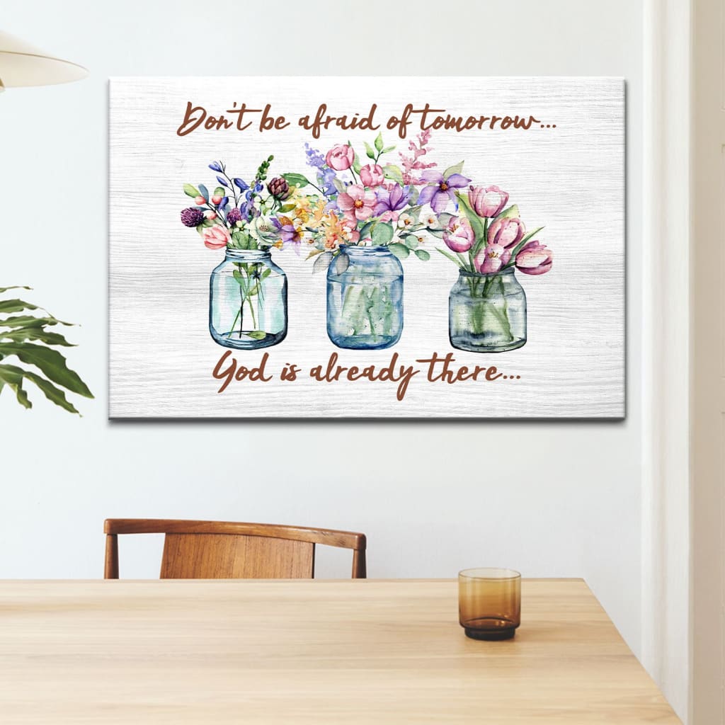 Don’t Be Afraid Of Tomorrow God’s Already There Canvas Wall Art – Christian Canvas – Faith Canvas